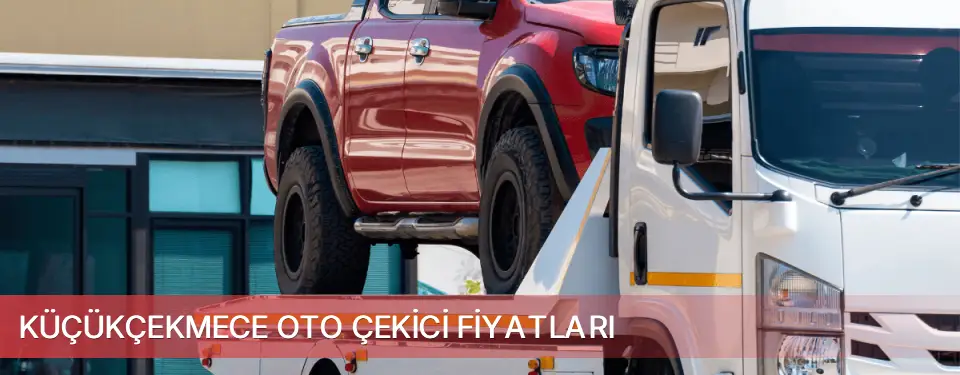 Küçükçekmece İlçemi Oto Çekici Fiyatları